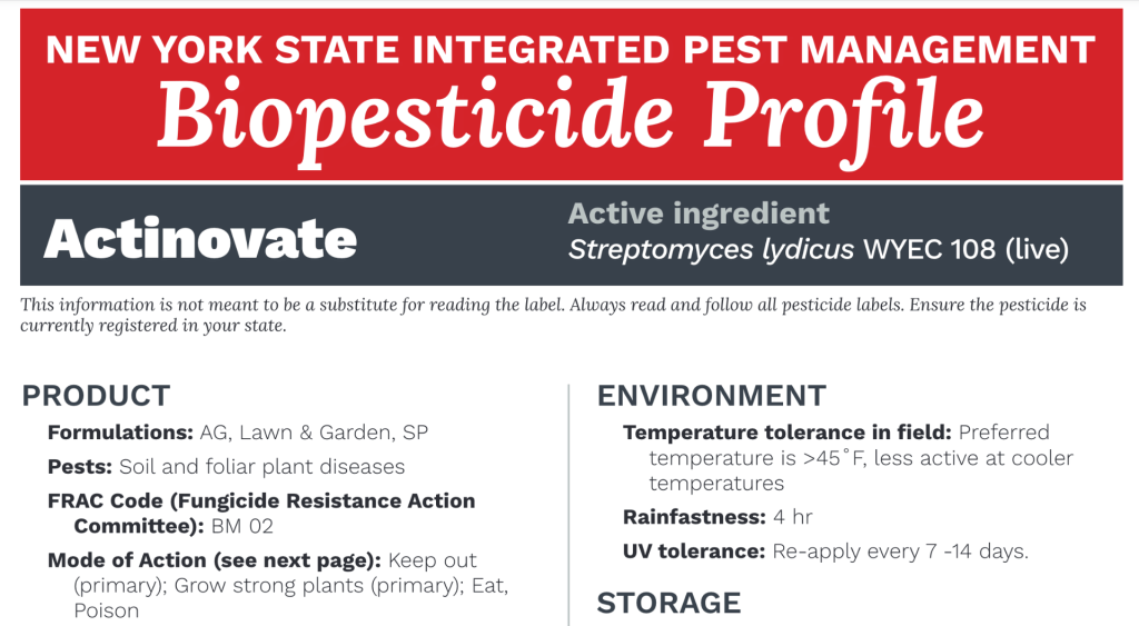 Screen shot of the NYSIPM Biopesticide Profile for Actinovate which contains the active ingredient Streptomyces lydicus WYEC 108 (alive). Other information includes the available formulations, types of pests targeted, the fungicide resistance action committee number, the mode of action, and the best environmental conditions under which to use it.