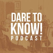 Dare to Know Podcast