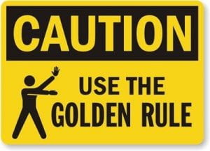 Caution! Use the golden rule.